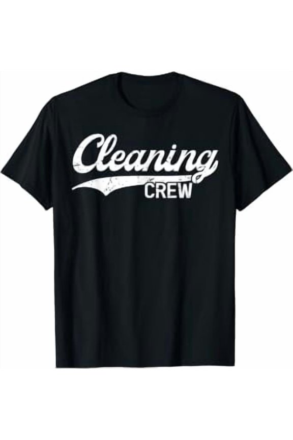 Cleaning Crew Clean Your Floors Day Team Sevices Cleaner T-Shirt