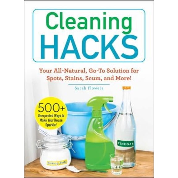 Pre-Owned Cleaning Hacks: Your All-Natural, Go-To Solution for Spots, Stains, Scum, and More! (Paperback) 1507210434 9781507210437