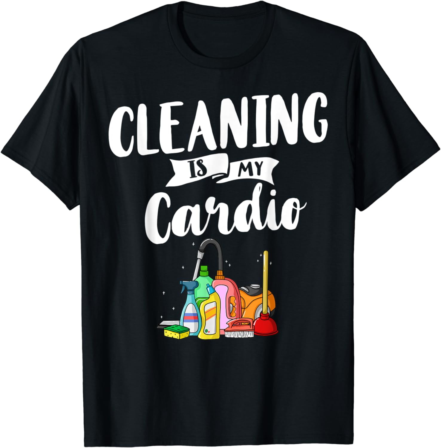 Cleaning Is My Cardio Housekeeping Gift Housekeeper T-Shirt - Walmart.com