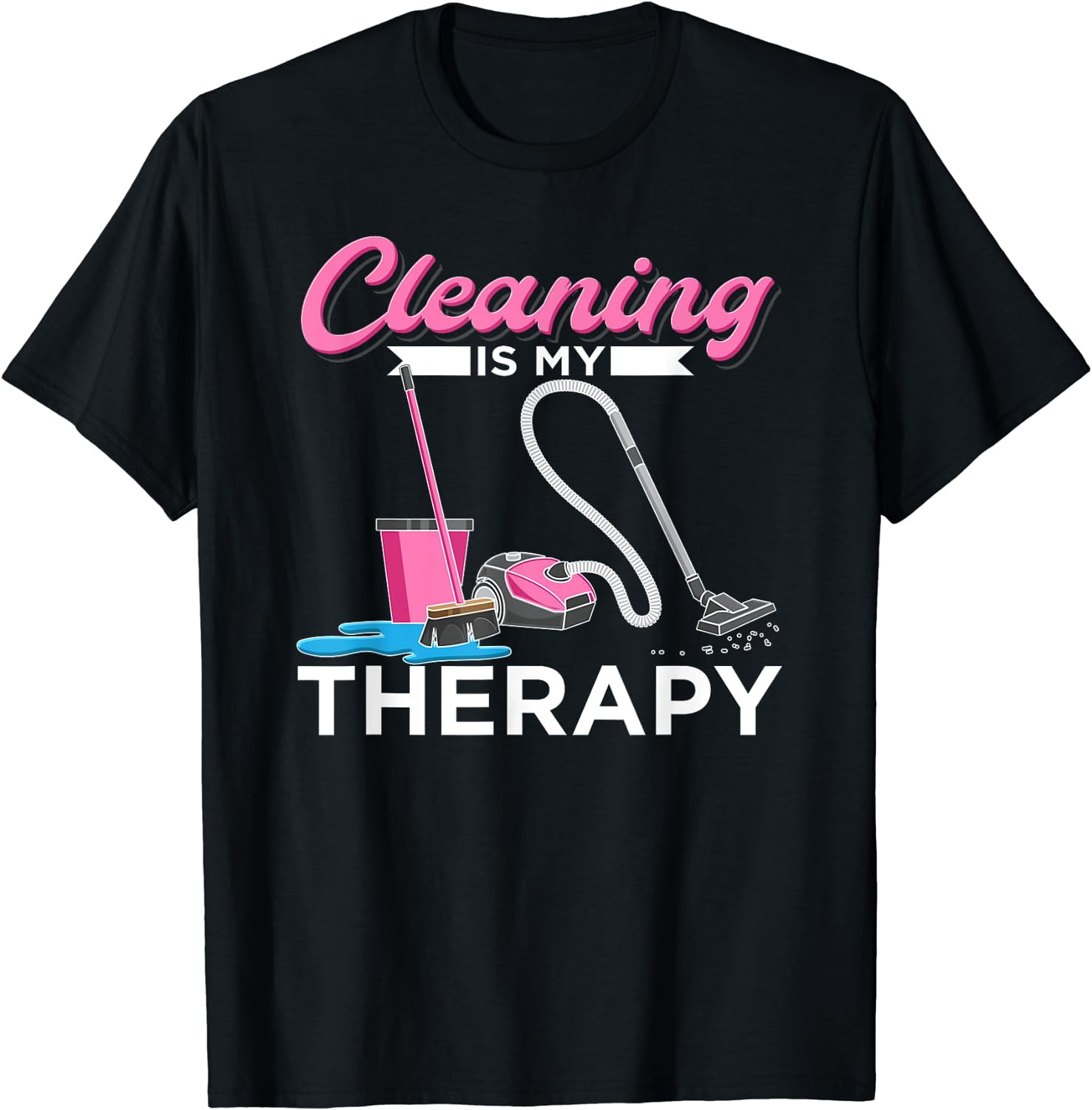 Cleaning Is My Therapy Funny Housekeeping Cleaning Lady TShirt