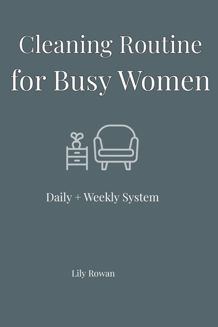 Cleaning Routine for Busy Women: Daily + Weekly System to Keep Your Home Clean Without Overwhelm, (Paperback)