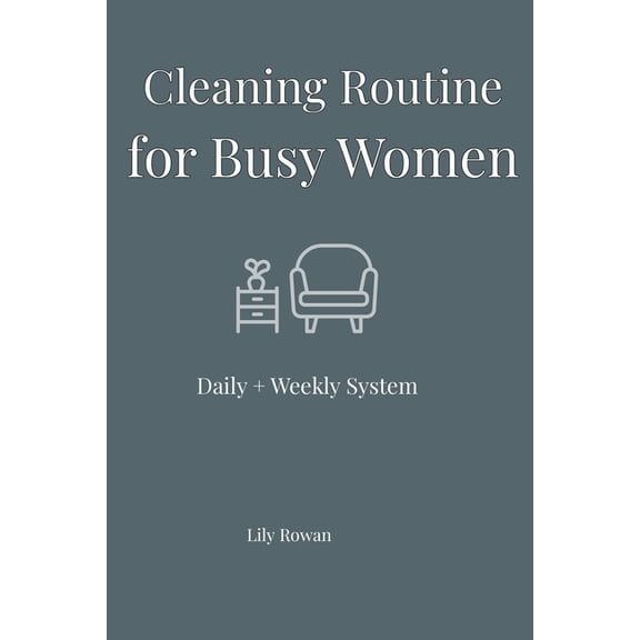 Cleaning Routine for Busy Women: Daily + Weekly System to Keep Your Home Clean Without Overwhelm, (Paperback)
