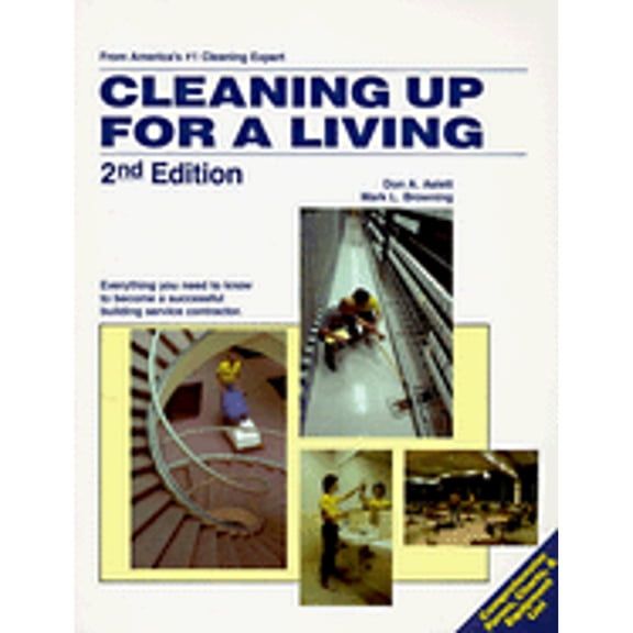 Pre-Owned Cleaning Up for a Living: Everything You Need to Know to Become a Successful Building Service Contractor (Paperback) 1558702067 9781558702066