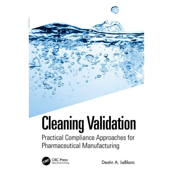 Cleaning Validation: Practical Compliance Approaches for Pharmaceutical Manufacturing, (Paperback)