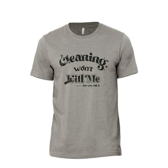 Cleaning Won't Kill Me But Why Risk It? Men's Modern Fit Fun Casual T-Shirt Printed Graphic Tee Military Gray Large