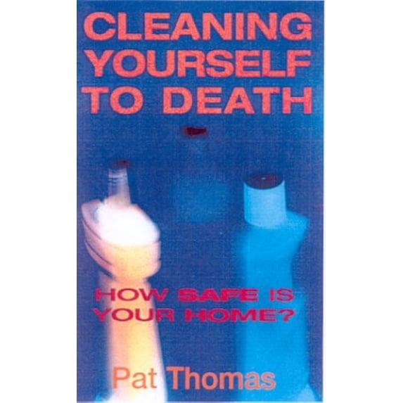 Pre-Owned Cleaning Yourself to Death: How Safe Is Your Home Paperback Pat Thomas
