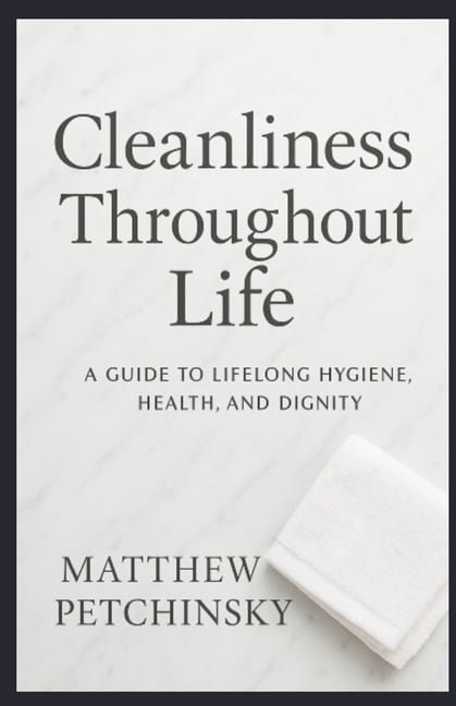 Cleanliness Throughout Life: The Importance of Showering from Childhood to Adulthood, (Paperback)
