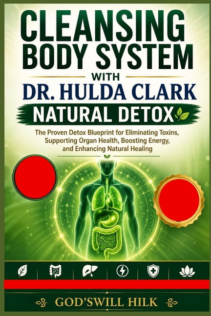 Cleansing Body System with Dr. Hulda Clark Natural Detox: The Proven Detox Blueprint for Eliminating Toxins, Supporting , (Paperback)
