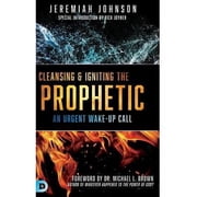 Cleansing and Igniting the Prophetic