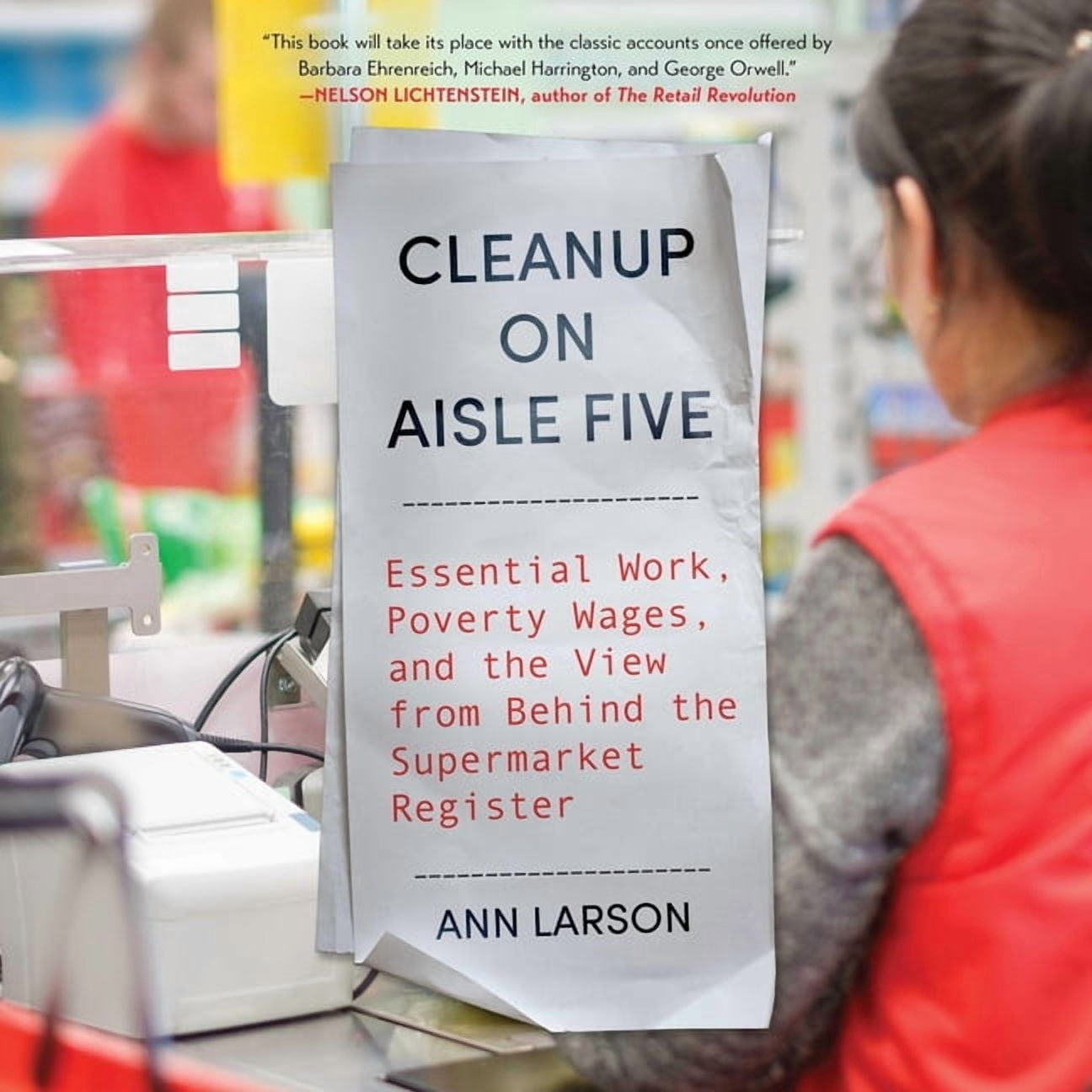 Cleanup on Aisle Five: Essential Work, Poverty Wages, and the View from Behind the Supermarket Register, (Audiobook)