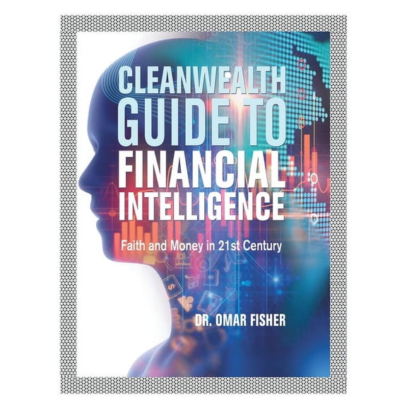 Cleanwealth Guide to Financial Intelligence: Faith and Money in 21St Century, (Paperback)