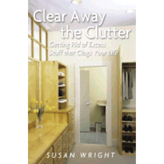 Pre-Owned Clear Away the Clutter: Getting Rid of Excess Stuff That Clogs Your Life (Hardcover) 0517221985 9780517221983