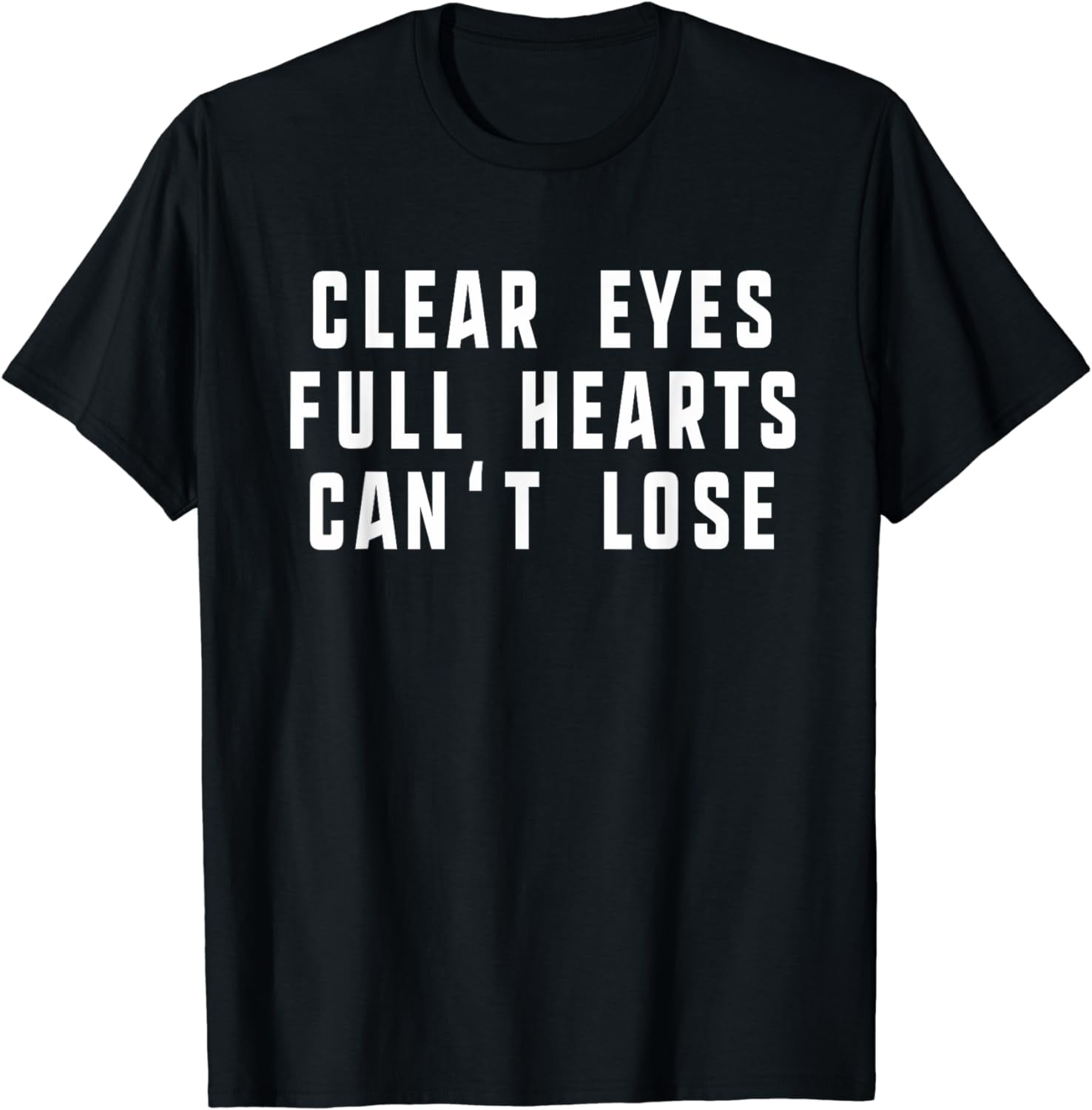 Clear Eyes Full Hearts Can't Lose Funny Sayings T-shirt Gift - Walmart.com