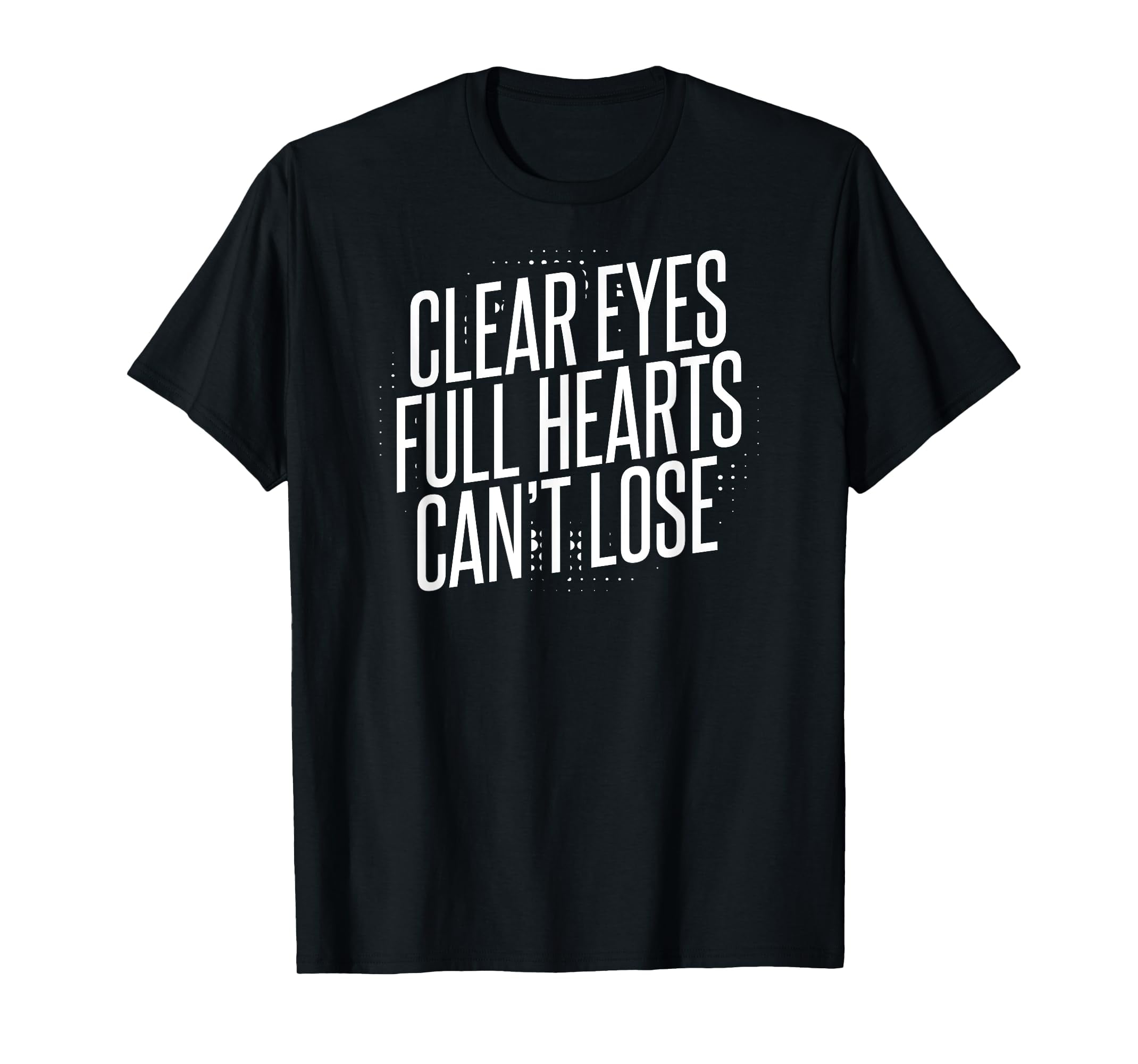 Clear Eyes Full Hearts Can't Lose T-Shirt T-Shirt - Walmart.com