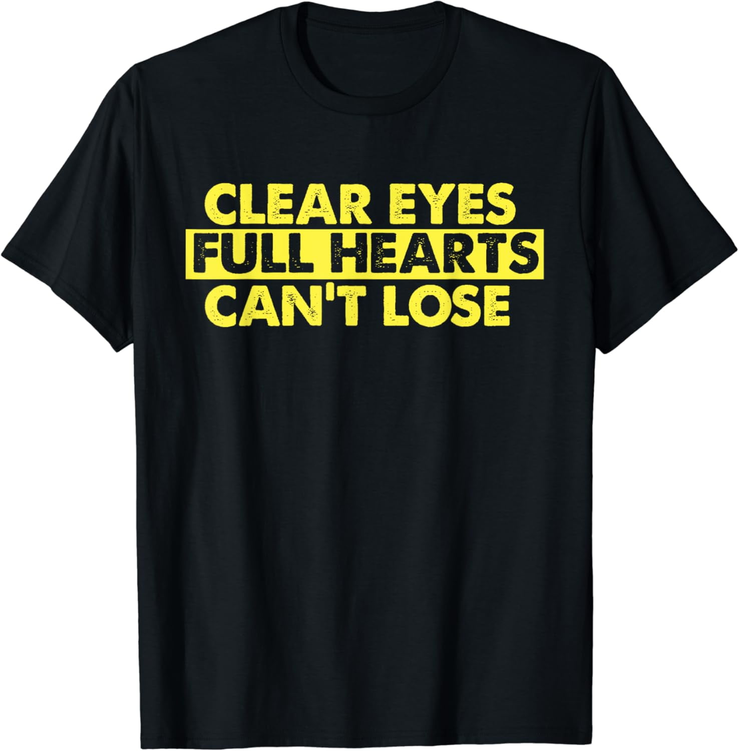 Clear Eyes Full Hearts Can T Lose Shirt