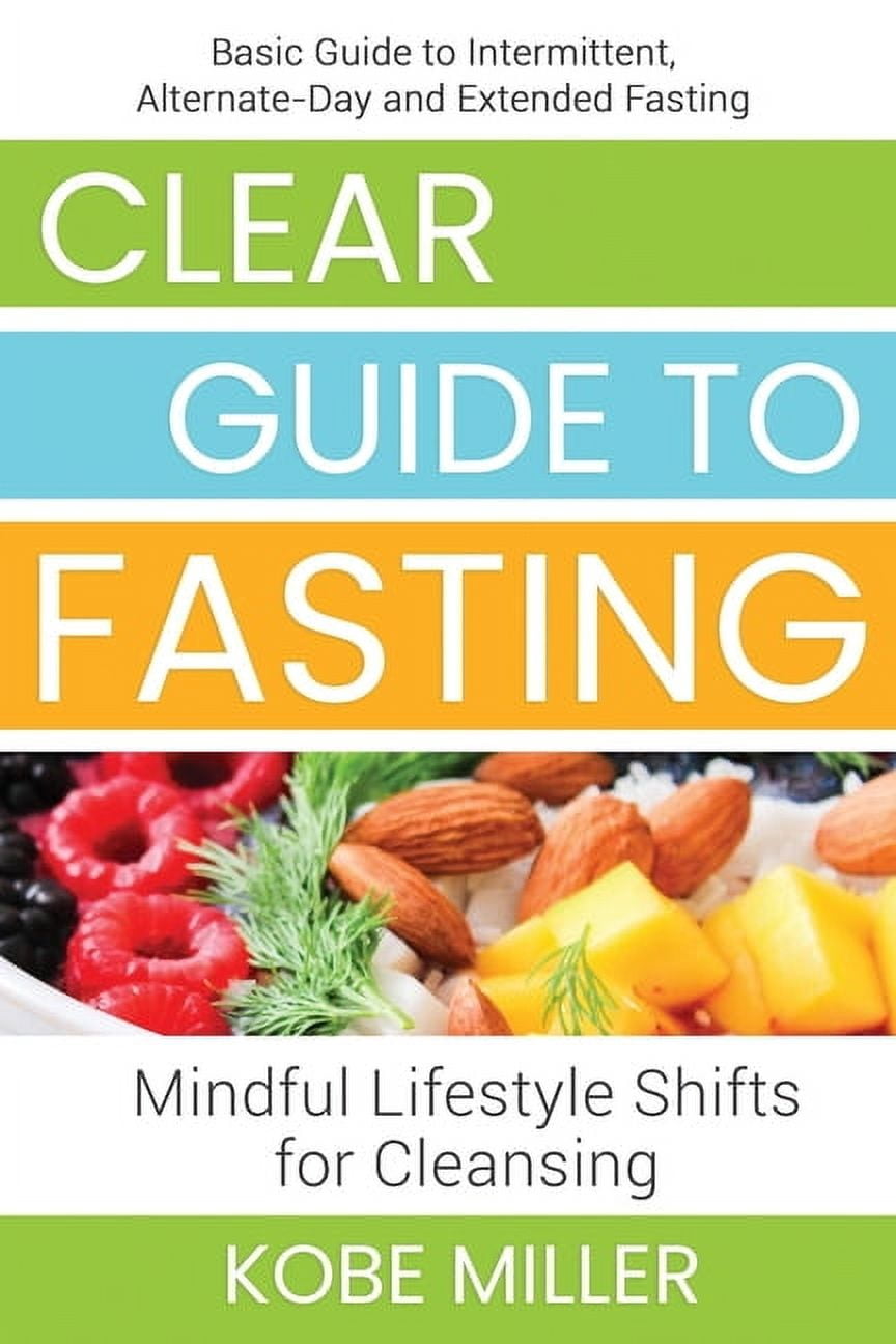 Fasting Guid Clear Guide to Fasting : Basic Guide to Intermittent, Alternate-Day and ...