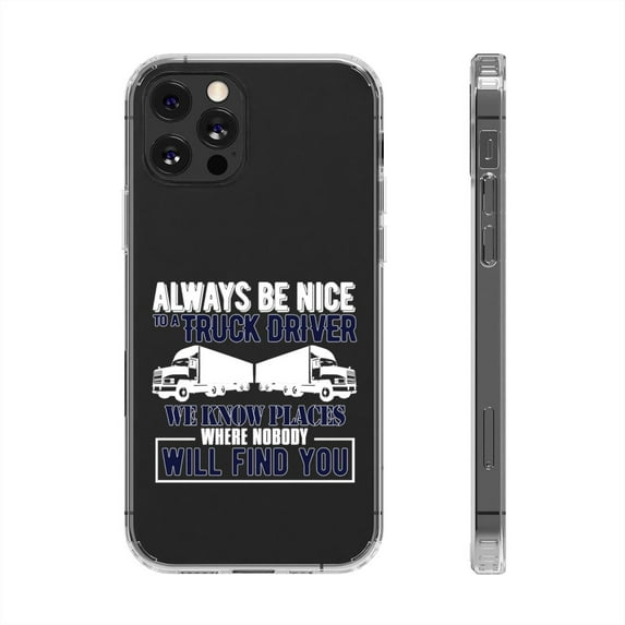 DistinctInk Clear Hybrid Case for Apple iPhone 12 Pro Max (6.7" Screen) - Be Nice to Truck Drivers Know Where Nobody - Tempered Glass Back