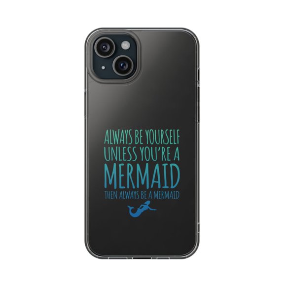 DistinctInk Clear Hybrid Case for Apple iPhone 15 Plus (6.7" Screen) - Always Be Yourself Unless You Can Be a Mermaid - Raised Bezel Screen Guard