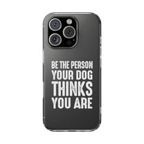 Clear Hybrid Shockproof Case for Apple iPhone 16 PRO - Be the Person Your Dog Thinks You Are