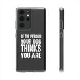 thumbnail image 1 of Clear Hybrid Shockproof Case for Samsung Galaxy S21 ULTRA - Be the Person Your Dog Thinks You Are, 1 of 1