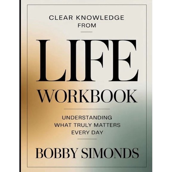 Clear Knowledge from Life: Understanding What Truly Matters Every Day, (Paperback)