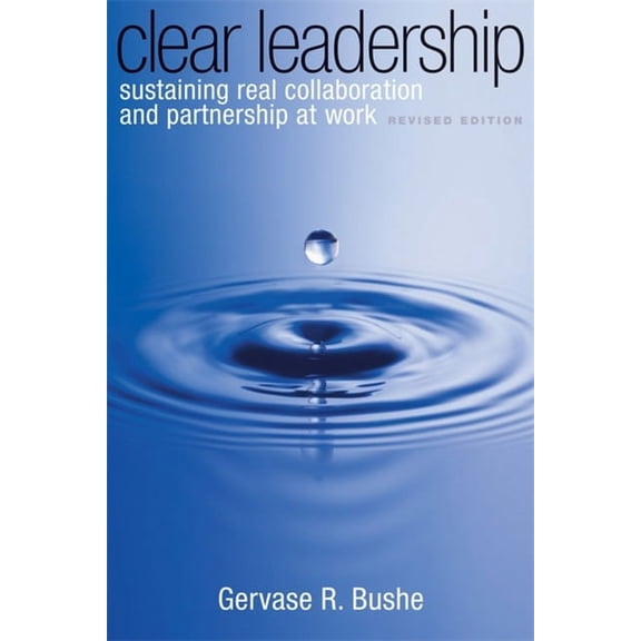 Clear Leadership : Sustaining Real Collaboration and Partnership at Work (Paperback)
