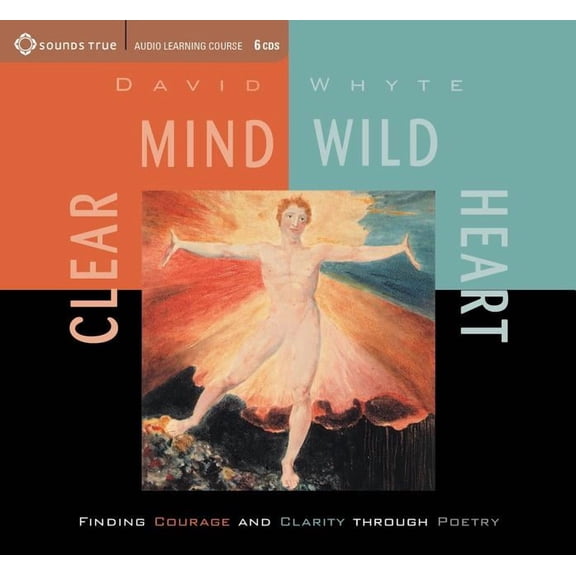Clear Mind, Wild Heart: Finding Courage and Clarity Through Poetry