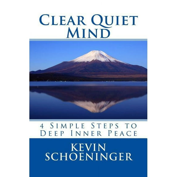 Clear Quiet Mind: 4 Simple Steps to Deep Inner Peace, (Paperback)