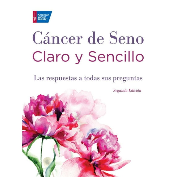 Clear & Simple: All Your Questions Answered series: Cáncer de Seno Claro y Sencillo, Segunda Edición : Las respuestas a todas sus preguntas (Edition 2) (Paperback)