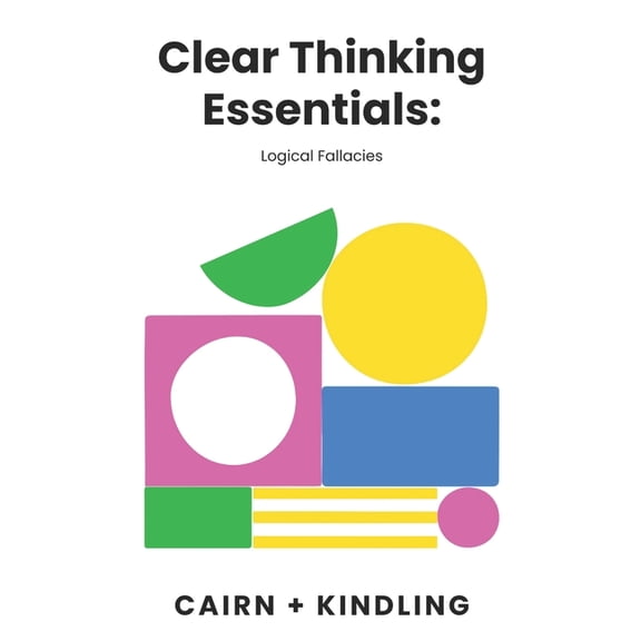 Clear Thinking Essentials: Logical Fallacies, (Paperback)