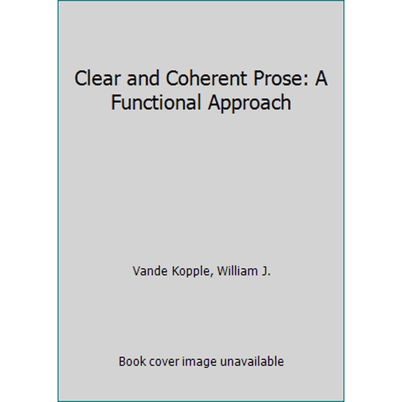 Pre-Owned Clear and Coherent Prose: A Functional Approach, 9780673397799, 0673397793, Hardcover,