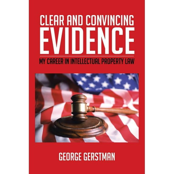 Clear and Convincing Evidence: My Career in Intellectual Property Law (Paperback) by George Gerstman