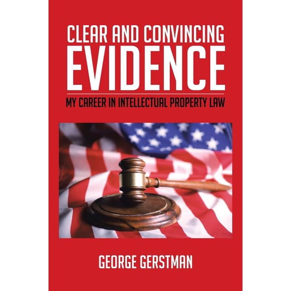 Clear and Convincing Evidence: My Career in Intellectual Property Law (Paperback) by George Gerstman