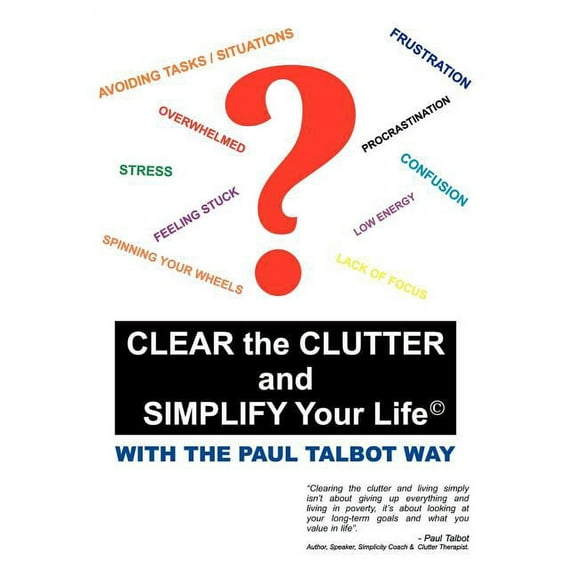 Clear the Clutter and Simplify Your Life: With the Paul Talbot Way, (Paperback)