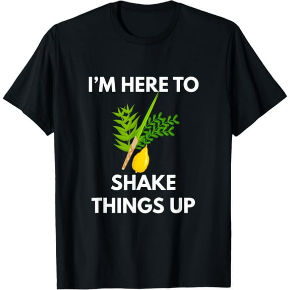 Sukkot I'M Here To Shake Things Up Lulav Etrog Jewish Sukkah T-Shirt