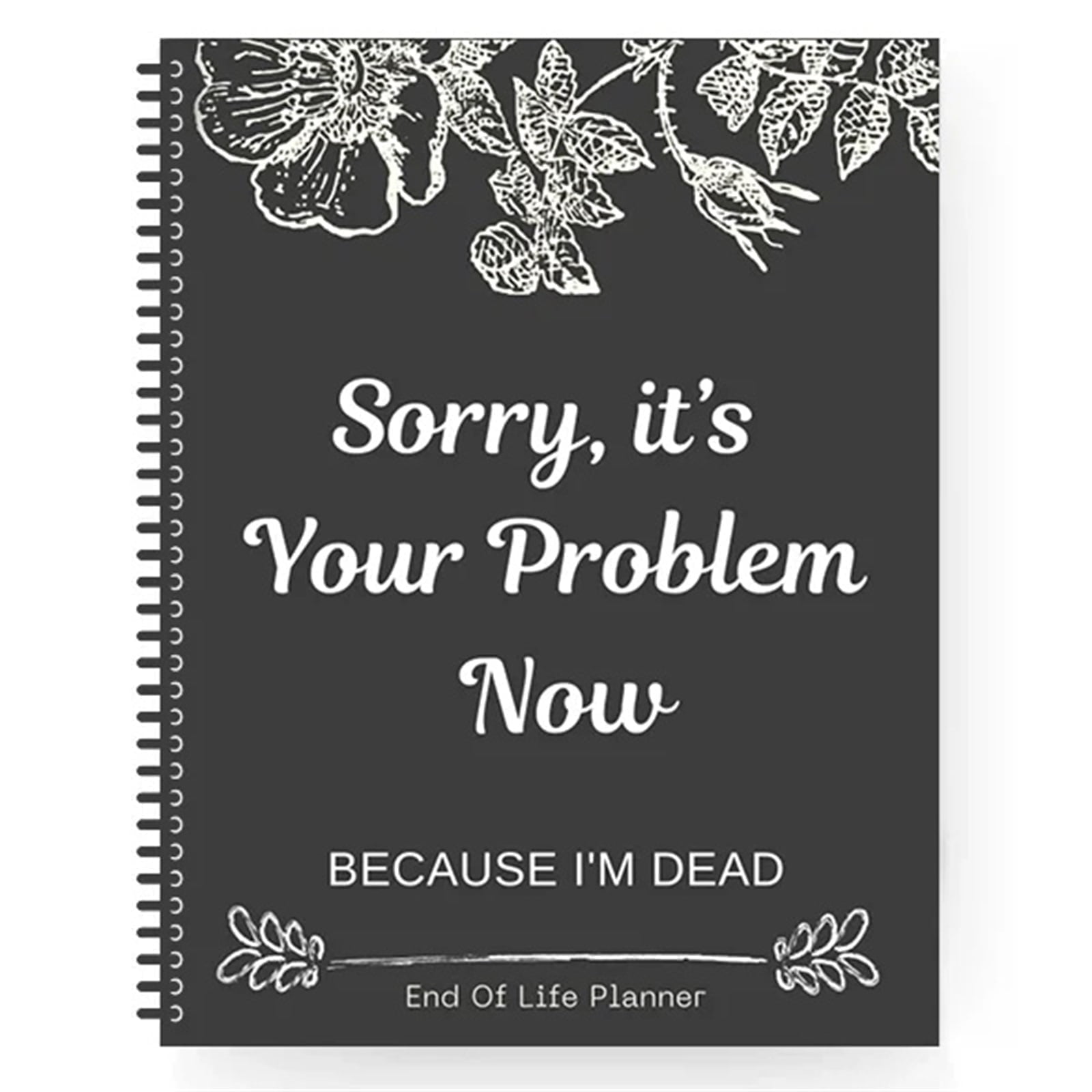 Walmart savings: Clearance Items!Egooesam Sorry It’s Your Problem Now Because I'm Dead: Funny End Of Life Planner End Of Life Planner Organizer Workbook
