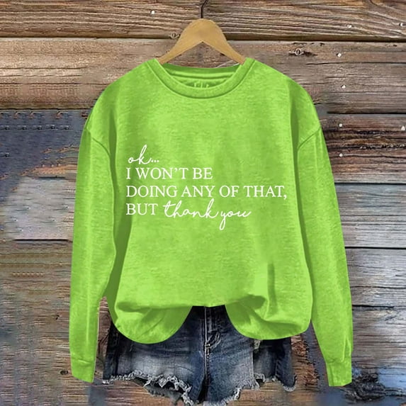 Clearance Sales Graphic Sweatshirts for Women Women's Solid Round Neck Long Sleeved OK I Won't Be Doing Any Of That But Thank You Letter Printed Hoodie