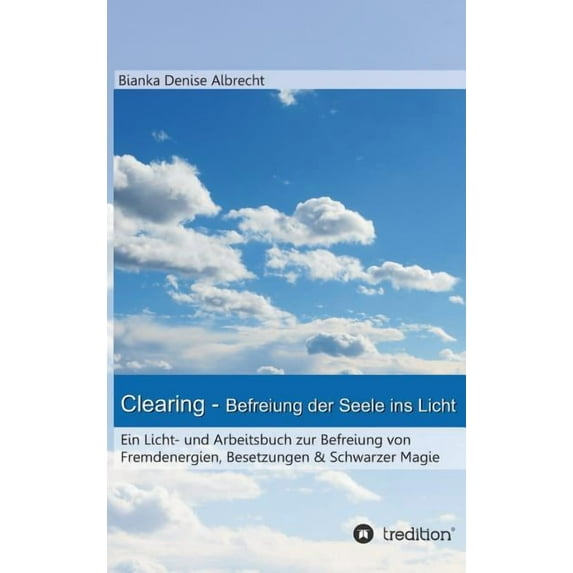 Clearing - Befreiung der Seele ins Licht: Ein Licht- und Arbeitsbuch zur Befreiung von Fremdenergien, Besetzungen & , (Hardcover)
