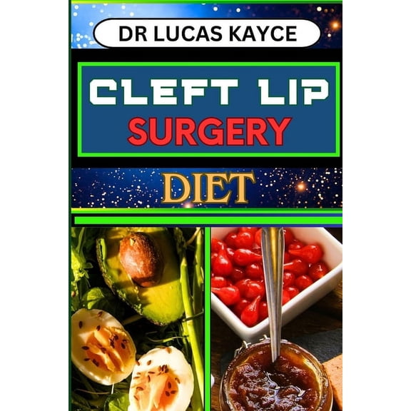 Cleft Lip Surgery Diet: Unlocking The Power Of Nutrition And Empowering Wellness For Lip Surgery Healing, (Paperback)