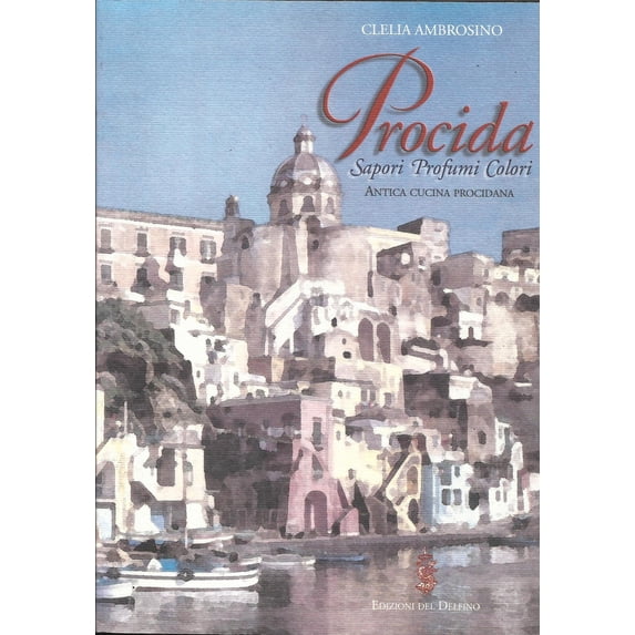 Clelia Ambrosino Procida. Sapori profumi colori. Antica cucina procidana (Paperback)