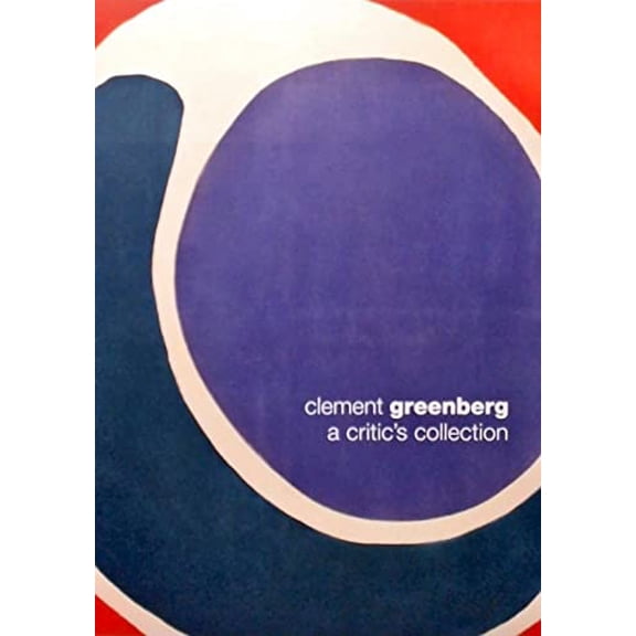 Pre-Owned Clement Greenberg: A Critic's Collection (Hardcover) 0691090491 9780691090498