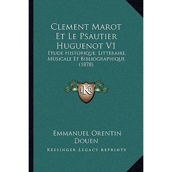 Clement Marot Et Le Psautier Huguenot V1: Etude Historique, Litteraire, Musicale Et Bibliographique (1878) Paperback
