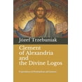 thumbnail image 1 of Apologetics Clement of Alexandria and the Divine Logos: Exposition of Protrepticus ad Graecos, Book 8, (Paperback), 1 of 1