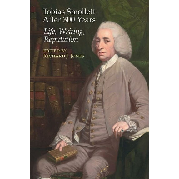 Clemson University Press: Eighteenth-Cen Tobias Smollett After 300 Years:: Life, Writing, Reputation, (Hardcover)