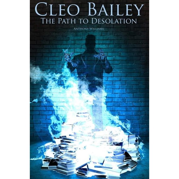 Cleo Bailey - The Path to Desolation Paperback 1541367294 9781541367296 Anthony Williams