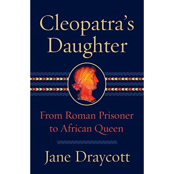 Pre-Owned Cleopatra's Daughter: From Roman Prisoner to African Queen (Hardcover) 1324092599 9781324092599