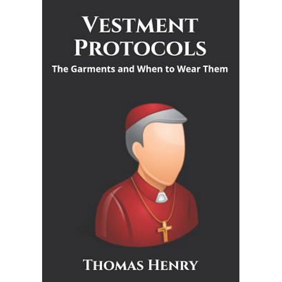 Pre-Owned Vestment Protocols: The Garments and When to Wear Them (Paperback) 1798138123 9781798138120