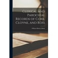 thumbnail image 1 of Clerical and Parochial Records of Cork, Cloyne, and Ross (Paperback), 1 of 1