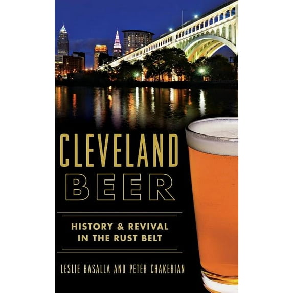 Cleveland Beer: History & Revival in the Rust Belt (Hardcover)