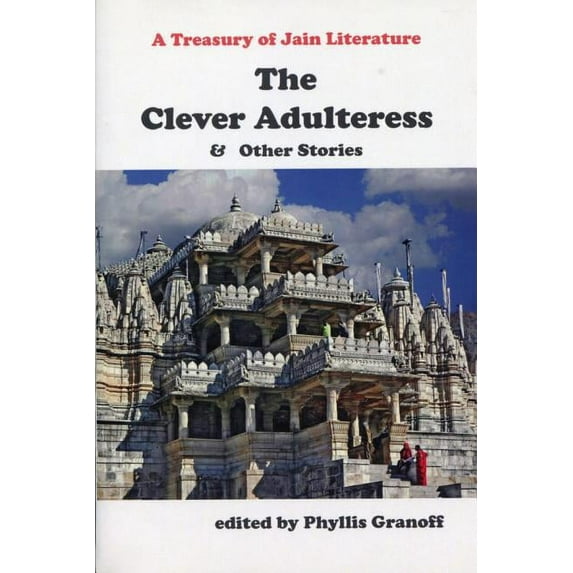 Clever Adulteress and Other Stories: A Treasury of Jain Literature, (Paperback)